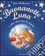 Buonanotte Luna e altre storie per la nanna libro