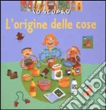 Io scopro. L'origine delle cose libro