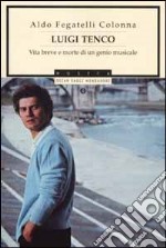 Luigi Tenco. Vita breve e morte di un genio musicale libro