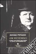 Joe Petrosino. L'uomo che sfidò per primo la mafia italoamericana libro