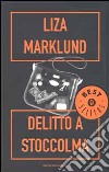 Delitto a Stoccolma libro di Marklund Liza