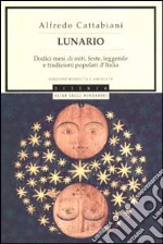 Lunario. Dodici mesi di miti, feste, leggende e tradizioni popolari d'Italia libro