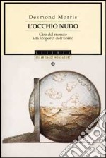 L'occhio nudo. Giro del mondo alla scoperta dell'uomo libro