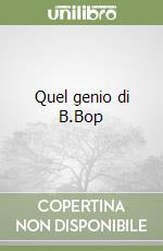 Quel genio di B.Bop libro