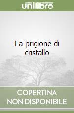 La prigione di cristallo libro