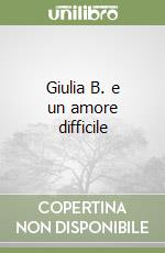 Giulia B. e un amore difficile libro usato