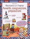 Giochiamo con l'inglese. Avverbi, congiunzioni, preposizioni libro