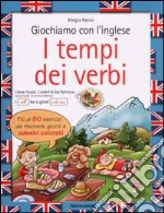 Giochiamo con l'inglese. I tempi dei verbi libro