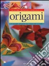 Origami. Il manuale completo per creare con la carta. Ediz. illustrata libro