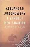 I vangeli per guarire. Una nuova luce sul mito fondatore libro