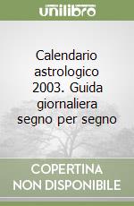 Calendario astrologico 2003. Guida giornaliera segno per segno libro