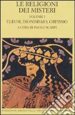 Le religioni dei misteri. Vol. 1: Eleusi, dionisismo, orfismo libro