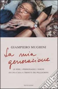 La Mia generazione. Le idee, i personaggi, i sogni di una casa a Trinitê dei Pellegrini libro