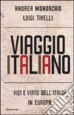 Viaggio italiano. Vizi e virtù dell'Italia in Europa libro