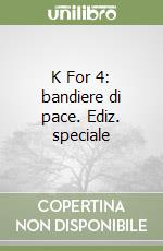 K For 4: bandiere di pace. Ediz. speciale