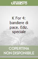 K For 4: bandiere di pace. Ediz. speciale libro