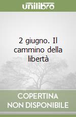 2 giugno. Il cammino della libertà libro