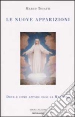 Le Nuove apparizioni. Dove e come appare la Madonna libro