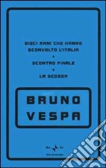 Dieci anni che hanno sconvolto l'Italia. Scontro finale. La scossa (Cofanetto 3 voll.) libro