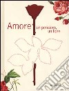 Amore. Un pensiero, un fiore libro