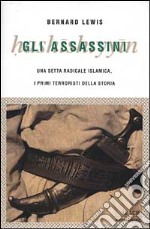 Gli assassini. Una setta radicale islamica, i primi terroristi della storia libro