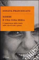 Ridere è una cosa seria. L'importanza della risata nella vita di tutti i giorni libro