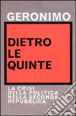 Dietro le quinte. La crisi della politica nella Seconda Repubblica