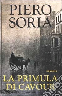 La primula di Cavour. Pettegolezzo risorgimentale di amore e morte libro