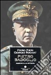 Pietro Badoglio. Maresciallo d'Italia libro
