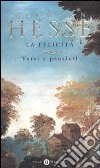 La felicità. Versi e pensieri libro