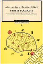 Stress economy. Conoscere e vincere il nuovo mal di lavoro libro