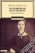 Nei sobborghi di un segreto. Vita di Emily Dickinson libro