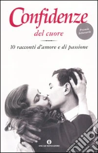 Confidenze del cuore. 10 racconti d'amore e di passione libro