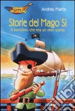 Storie del Mago Sì. Il bambino che era un vero uomo libro