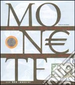 Monete. Storia, valori, tagli, curiosità delle valute di tutto il mondo. Ediz. illustrata libro