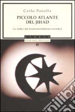 Piccolo atlante del jihad. Le radici del fondamentalismo islamico libro