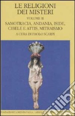 Le religioni dei misteri. Vol. 2: Samotracia, Andania, Iside, Cibele e Attis, Mitraismo libro