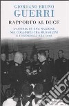 Rapporto al Duce. L'agonia di una nazione nei colloqui tra Mussolini e i federali nel 1942 libro