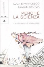 Perché la scienza? L'avventura di un ricercatore libro