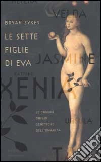 Le sette figlie di Eva. Le comuni origini genetiche dell'umanità libro