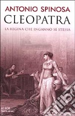 Cleopatra. La regina che ingannò se stessa libro