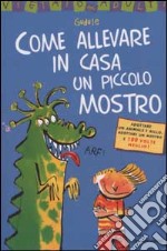 Come allevare in casa un piccolo mostro libro