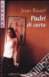 Padri di carta libro di Bauer Joan