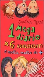 Un megadiario per 6 adolescenti e molto, molto di +