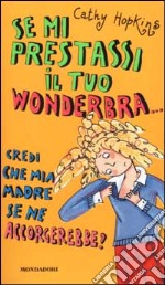 Se mi prestassi il tuo wonderbra... credi che mia madre se ne accorgerebbe? libro