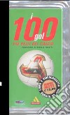 I cento gol più belli del calcio. Con videocassetta libro