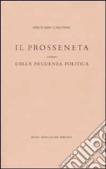 Il prosseneta ovvero della prudenza politica. Testo italiano e latino libro