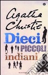 Dieci piccoli indiani (... e poi non rimase nessuno) libro