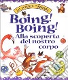 Boing! Boing! Alla scoperta del nostro corpo libro