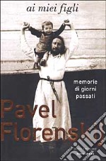 Ai miei figli. Memorie di giorni passati libro